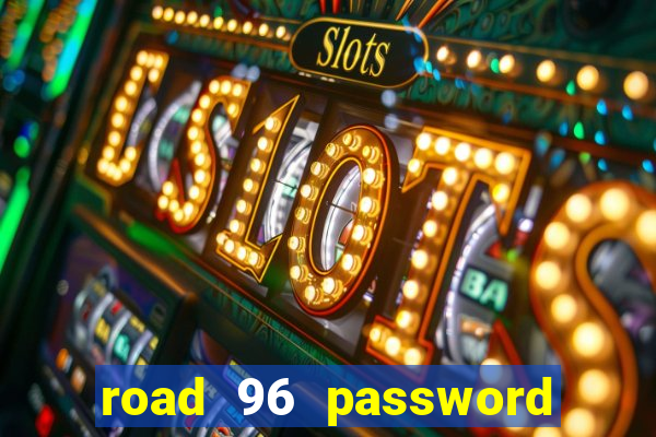 road 96 password happy taxi